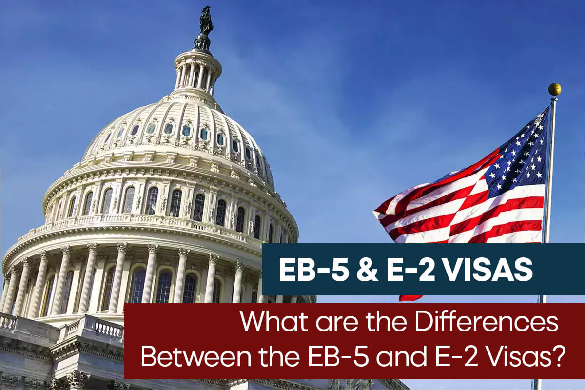  What are the Differences Between the EB-5 and E-2 Visas?