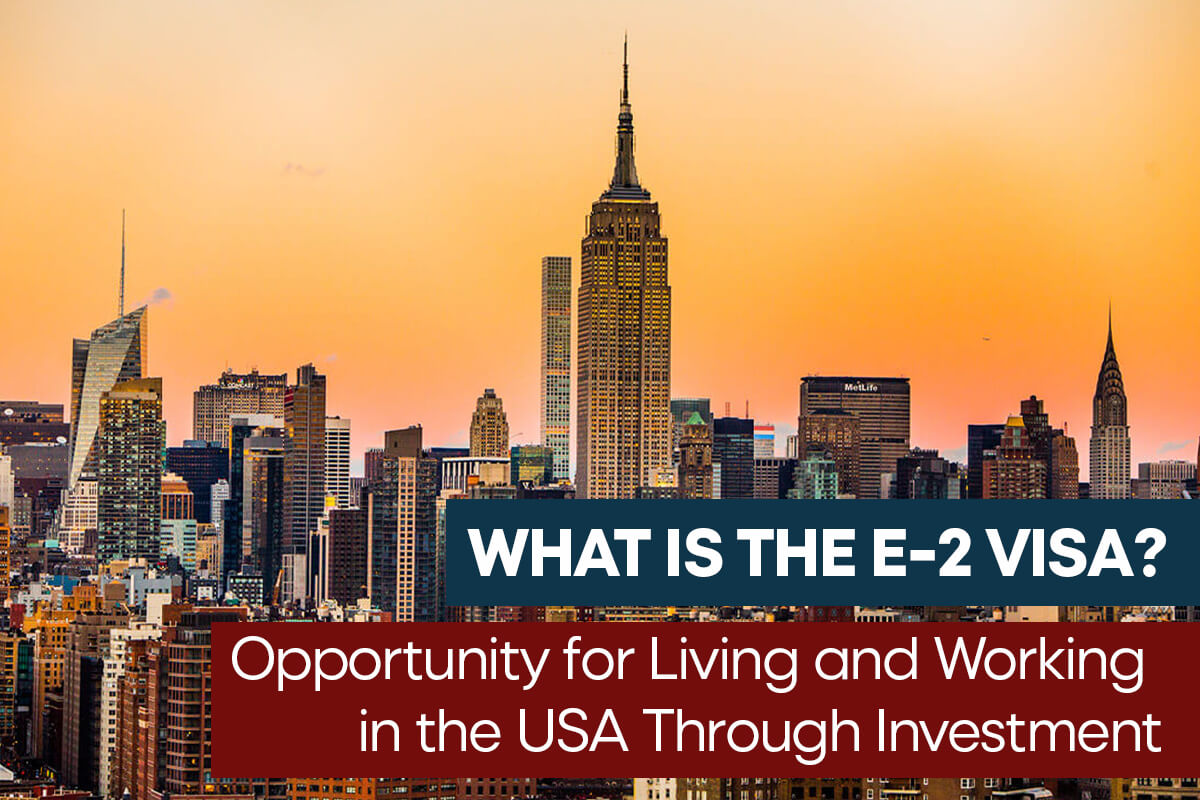 E-2 Visa: Opportunity for Living and Working in the USA Through Investment