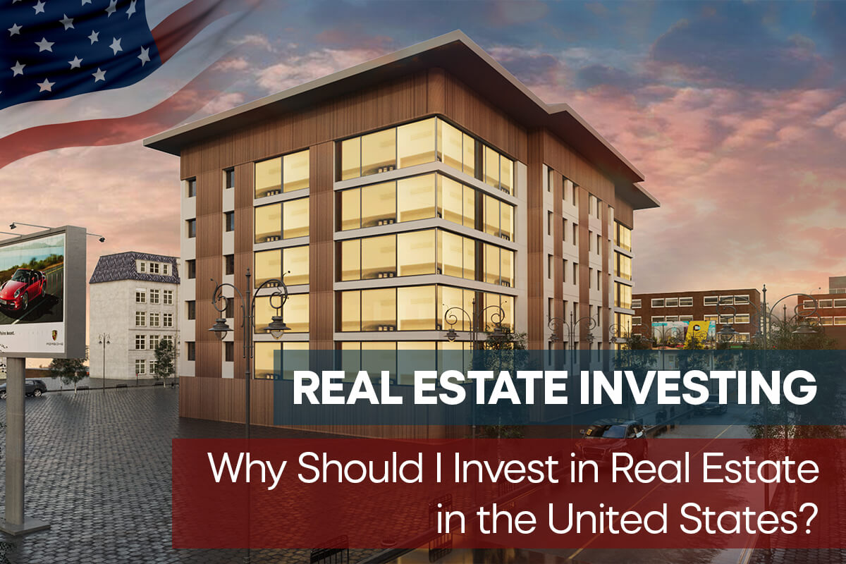 Why Should I Invest in Real Estate in the United States?