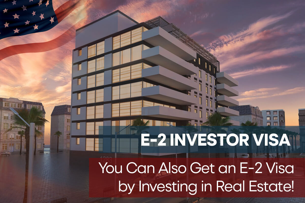 Become an E-2 Visa Holder by Investing in Real Estate!